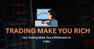 Can Trading Make You a Billionaire in India