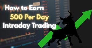 How to Earn 500 Per Day in Intraday Trading