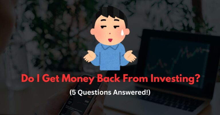 Do I Get Money Back From Investing?