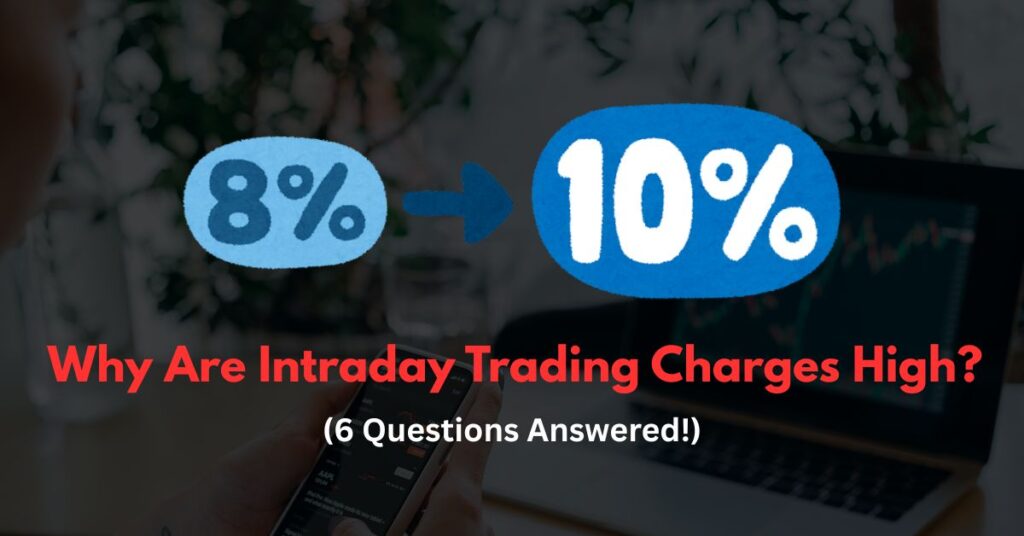 Why Are Intraday Trading Charges High